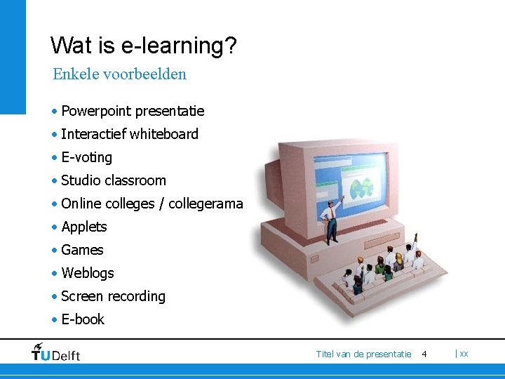 Wat is e-learning? Enkele voorbeelden • Powerpoint presentatie • Interactief whiteboard • E-voting •