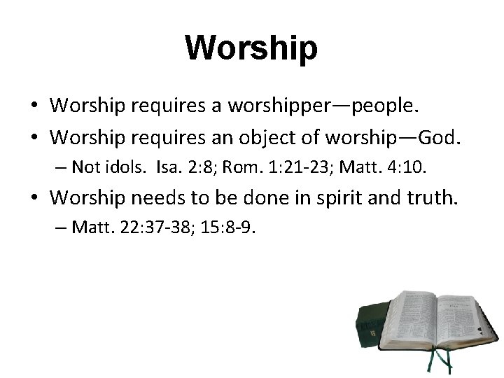 Worship • Worship requires a worshipper—people. • Worship requires an object of worship—God. –