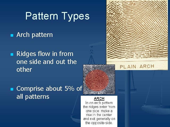 Pattern Types n n n Arch pattern Ridges flow in from one side and