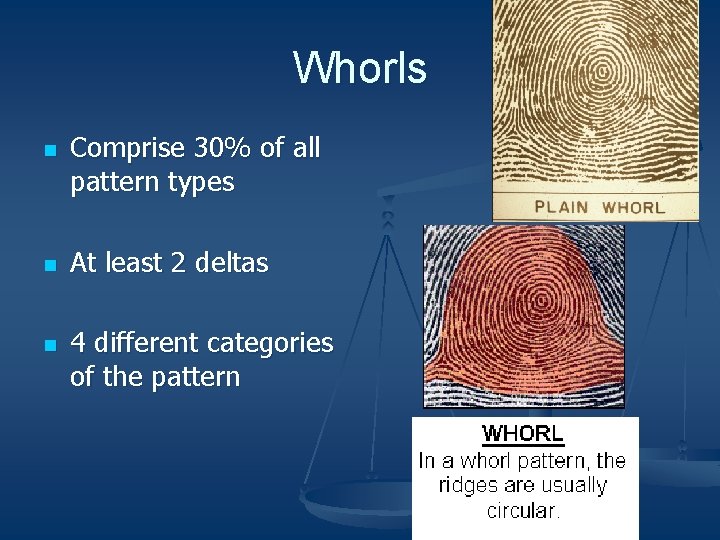 Whorls n n n Comprise 30% of all pattern types At least 2 deltas