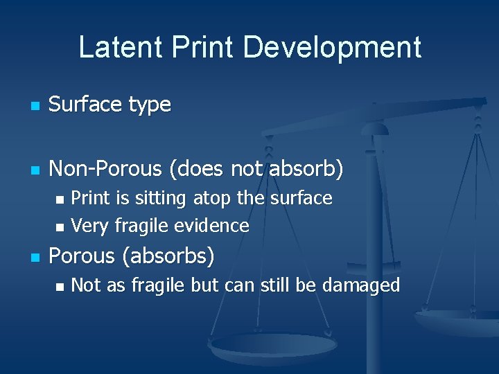Latent Print Development n Surface type n Non-Porous (does not absorb) Print is sitting