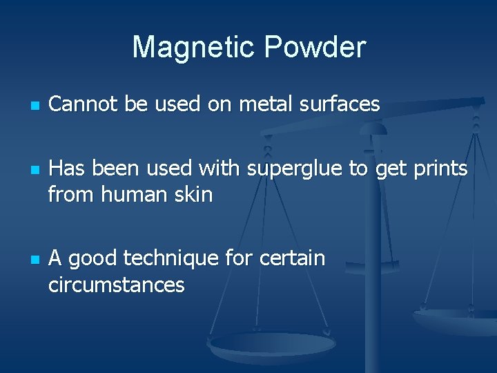 Magnetic Powder n n n Cannot be used on metal surfaces Has been used