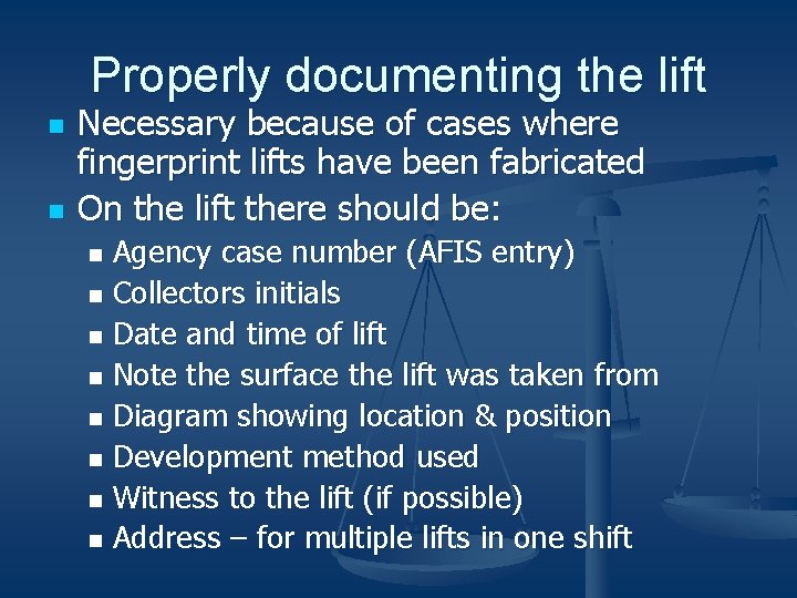 Properly documenting the lift n n Necessary because of cases where fingerprint lifts have