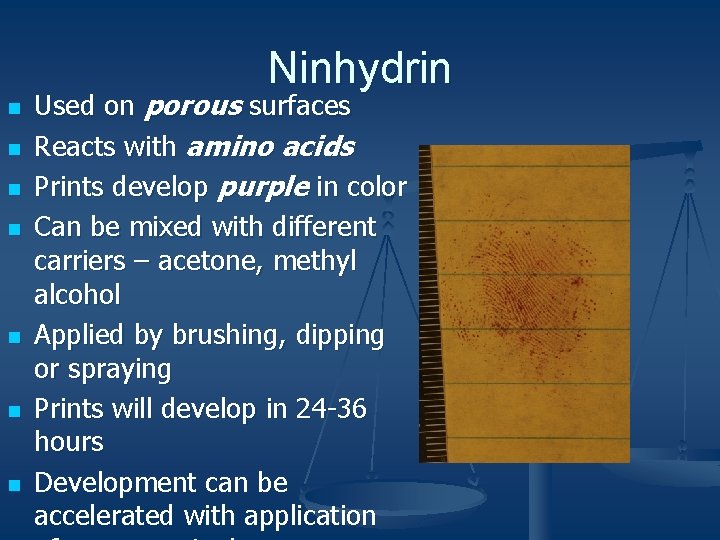 Ninhydrin n n n Used on porous surfaces Reacts with amino acids Prints develop