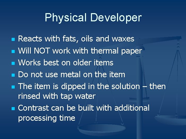 Physical Developer n n n Reacts with fats, oils and waxes Will NOT work