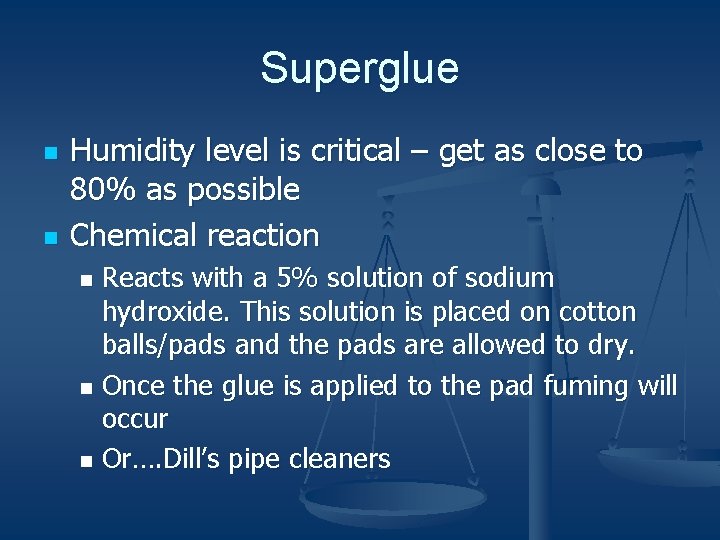 Superglue n n Humidity level is critical – get as close to 80% as