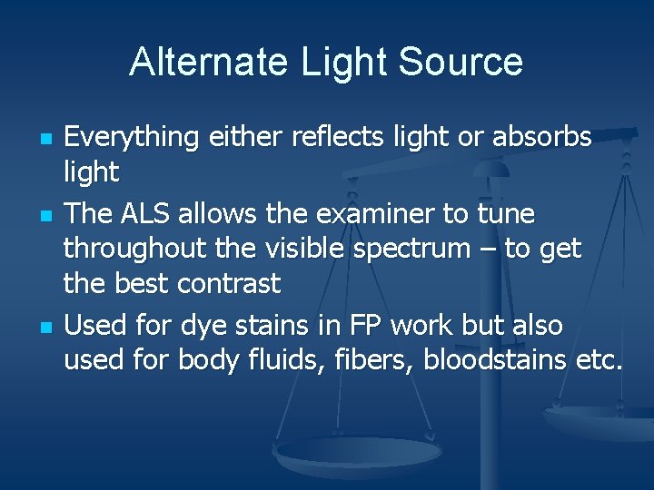 Alternate Light Source n n n Everything either reflects light or absorbs light The