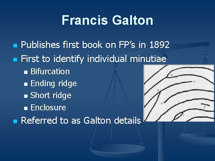 Francis Galton n n Publishes first book on FP’s in 1892 First to identify