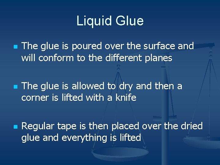 Liquid Glue n n n The glue is poured over the surface and will
