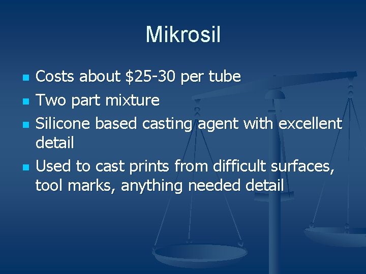 Mikrosil n n Costs about $25 -30 per tube Two part mixture Silicone based
