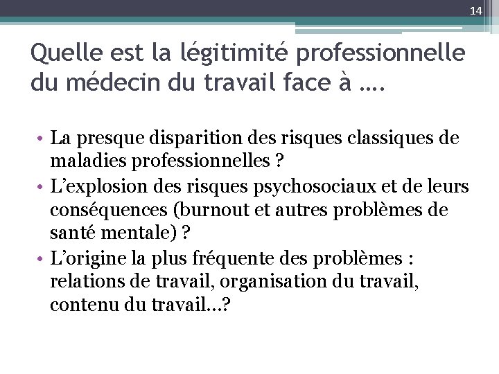 14 Quelle est la légitimité professionnelle du médecin du travail face à …. •