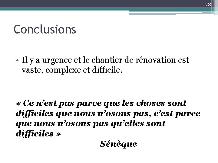 28 Conclusions • Il y a urgence et le chantier de rénovation est vaste,