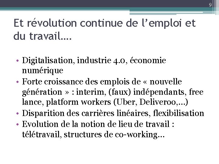 9 Et révolution continue de l’emploi et du travail…. • Digitalisation, industrie 4. 0,