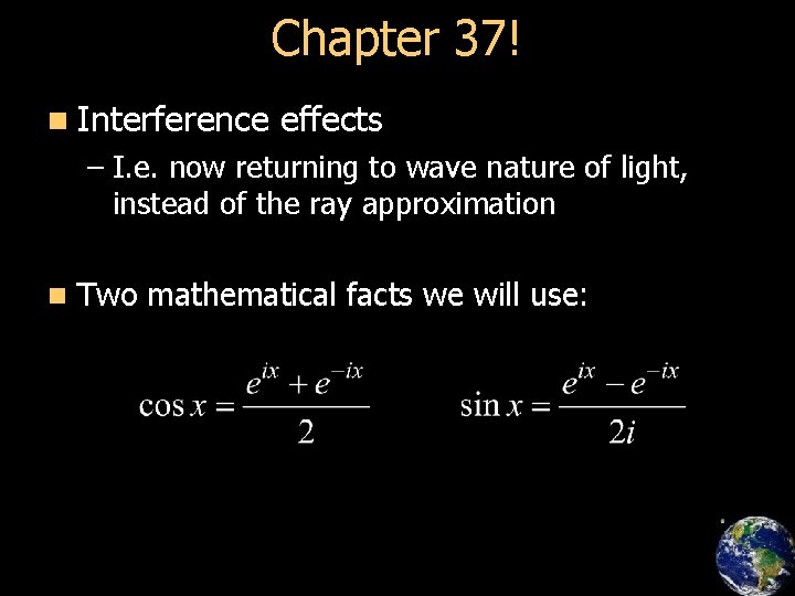 Chapter 37! n Interference effects – I. e. now returning to wave nature of