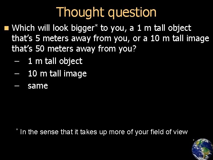 Thought question n Which will look bigger* to you, a 1 m tall object