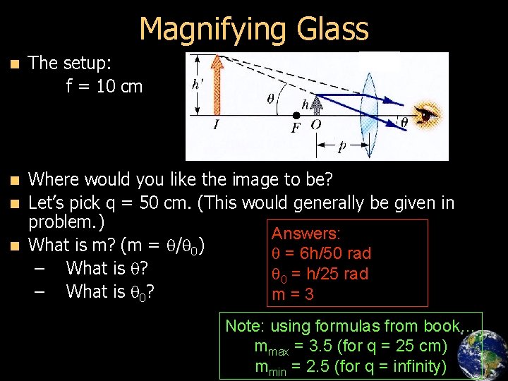 Magnifying Glass n The setup: f = 10 cm Where would you like the