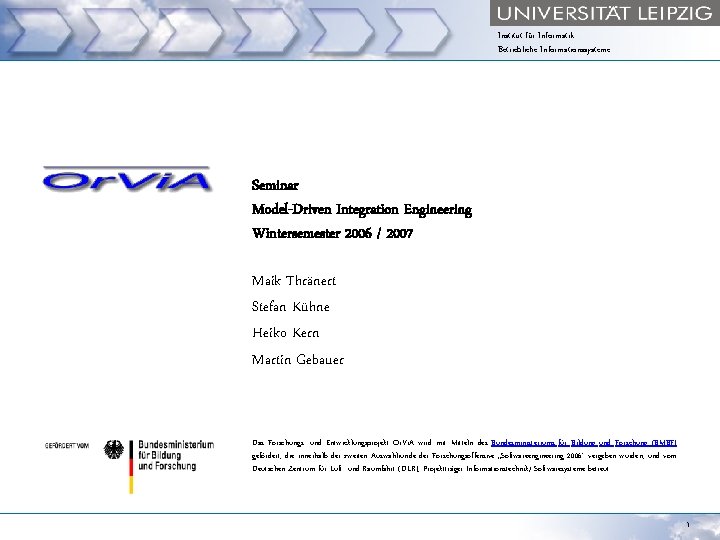 Institut für Informatik Betriebliche Informationssysteme Seminar Model-Driven Integration Engineering Wintersemester 2006 / 2007 Maik