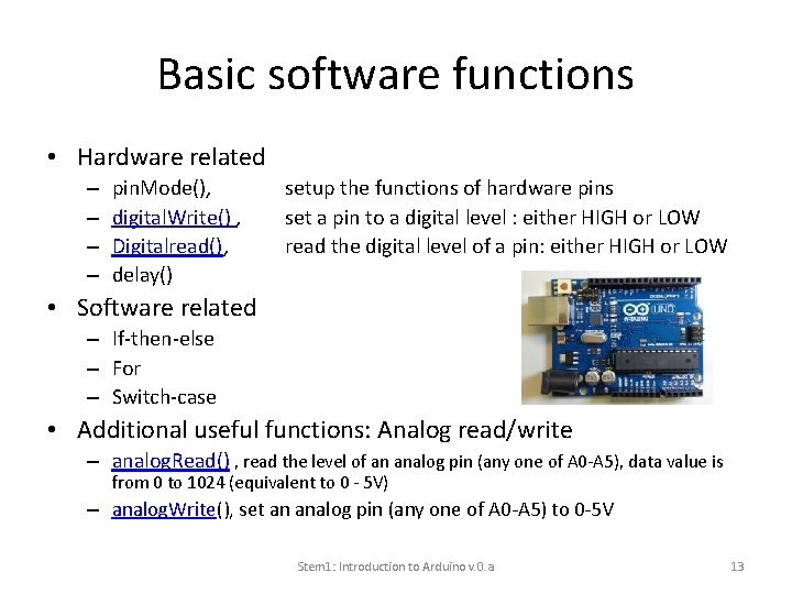 Basic software functions • Hardware related – – pin. Mode(), digital. Write() , Digitalread(),