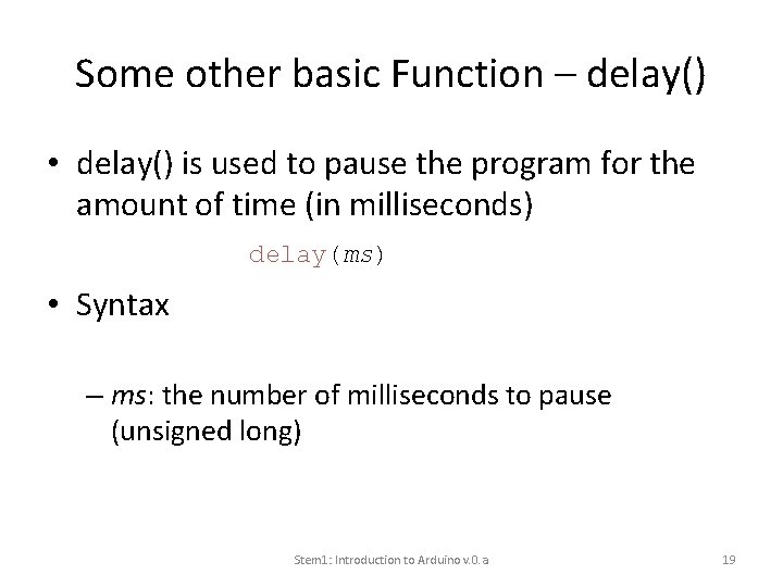 Some other basic Function – delay() • delay() is used to pause the program