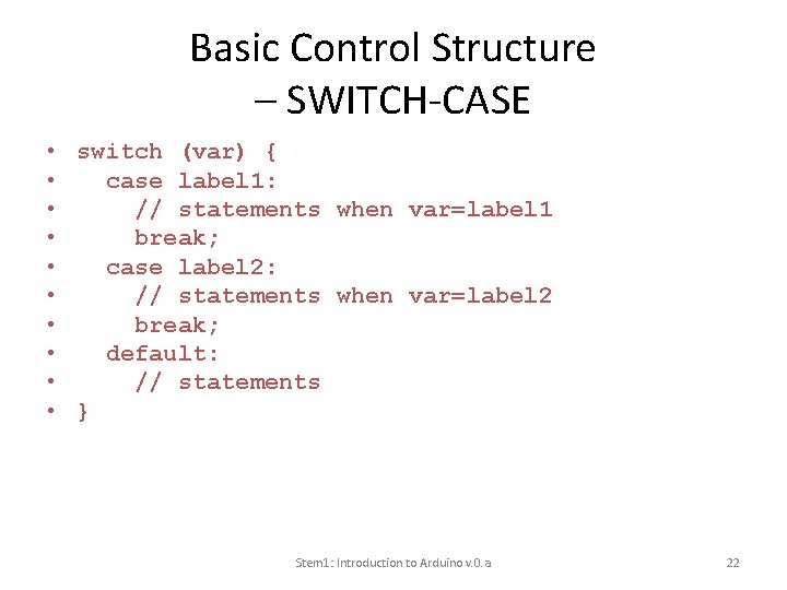 Basic Control Structure – SWITCH-CASE • switch (var) { • case label 1: •