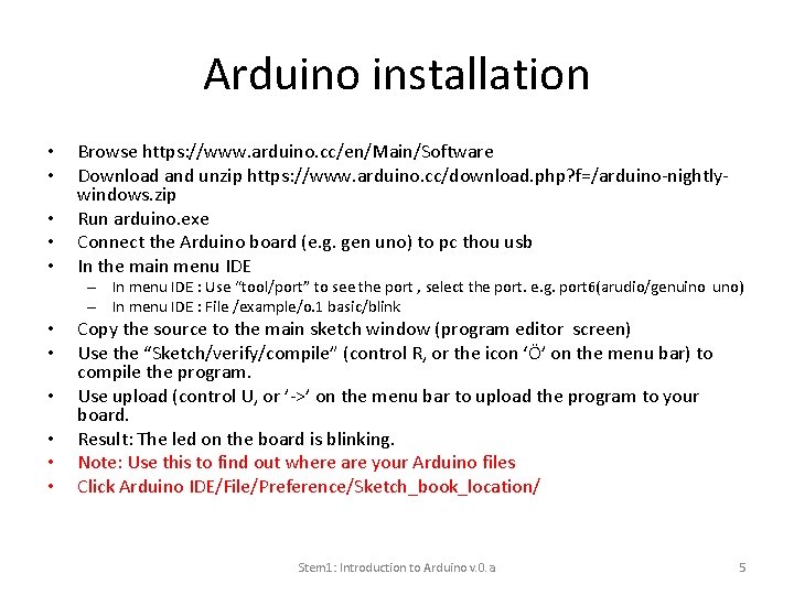 Arduino installation • • • Browse https: //www. arduino. cc/en/Main/Software Download and unzip https:
