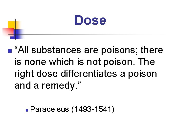 Dose n “All substances are poisons; there is none which is not poison. The