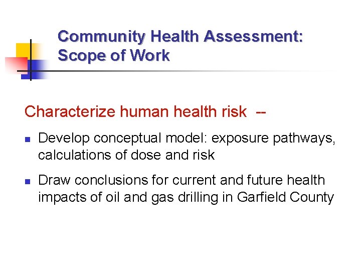 Community Health Assessment: Scope of Work Characterize human health risk -n n Develop conceptual