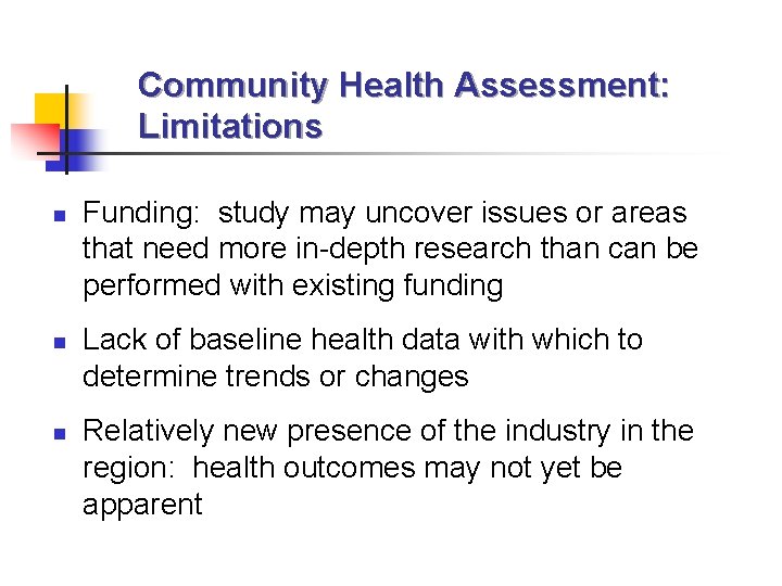 Community Health Assessment: Limitations n n n Funding: study may uncover issues or areas