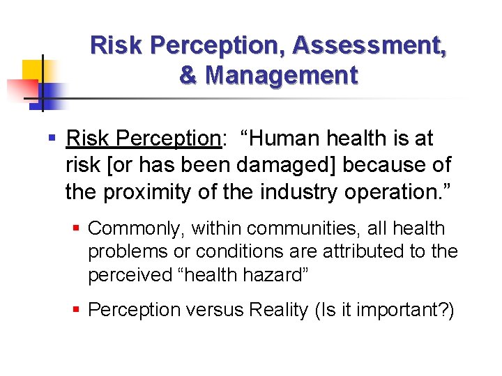 Risk Perception, Assessment, & Management § Risk Perception: “Human health is at risk [or