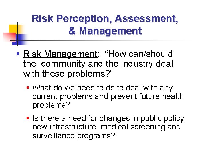 Risk Perception, Assessment, & Management § Risk Management: “How can/should the community and the