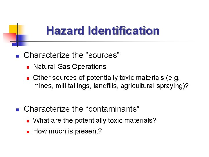 Hazard Identification n Characterize the “sources” n n n Natural Gas Operations Other sources