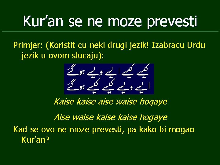 Kur’an se ne moze prevesti Primjer: (Koristit cu neki drugi jezik! Izabracu Urdu jezik