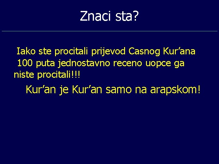 Znaci sta? Iako ste procitali prijevod Casnog Kur’ana 100 puta jednostavno receno uopce ga