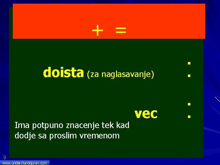 += doista (za naglasavanje) Ima potpuno znacenje tek kad dodje sa proslim vremenom 9