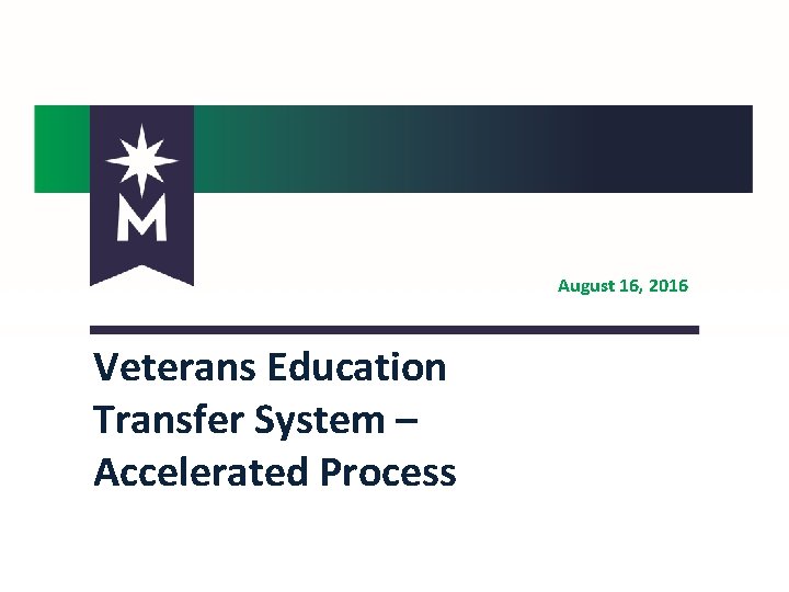 August 16, 2016 Veterans Education Transfer System – Accelerated Process 