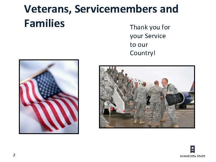 Veterans, Servicemembers and Families Thank you for your Service to our Country! 2 
