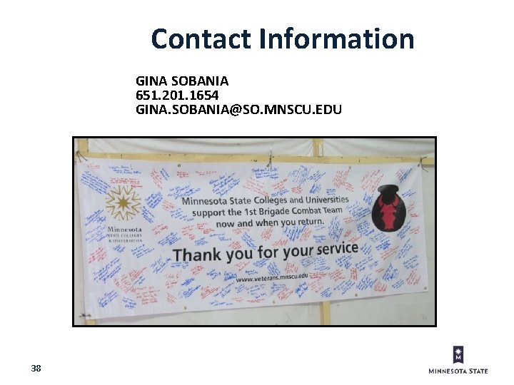 Contact Information GINA SOBANIA 651. 201. 1654 GINA. SOBANIA@SO. MNSCU. EDU 38 