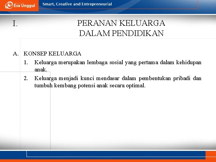 I. PERANAN KELUARGA DALAM PENDIDIKAN A. KONSEP KELUARGA 1. Keluarga merupakan lembaga sosial yang