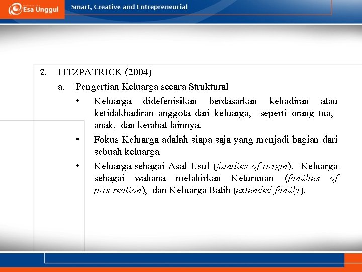 2. FITZPATRICK (2004) a. Pengertian Keluarga secara Struktural • Keluarga didefenisikan berdasarkan kehadiran atau