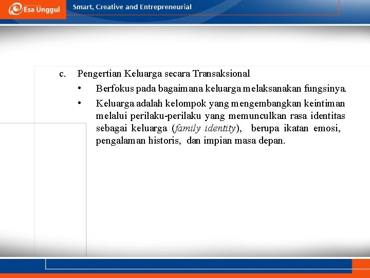 c. Pengertian Keluarga secara Transaksional • Berfokus pada bagaimana keluarga melaksanakan fungsinya. • Keluarga