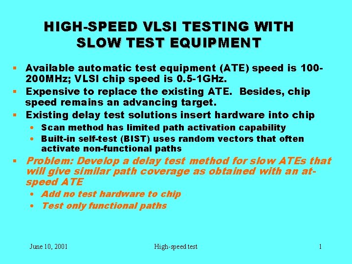 HIGH-SPEED VLSI TESTING WITH SLOW TEST EQUIPMENT § Available automatic test equipment (ATE) speed