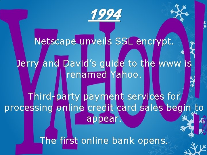 1994 Netscape unveils SSL encrypt. Jerry and David’s guide to the www is renamed
