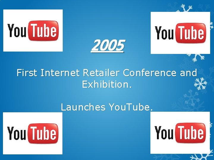 2005 First Internet Retailer Conference and Exhibition. Launches You. Tube. 