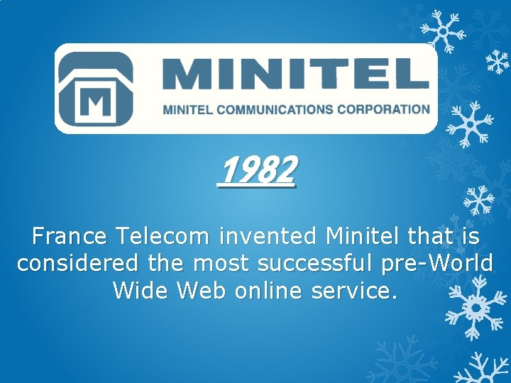 1982 France Telecom invented Minitel that is considered the most successful pre-World Wide Web