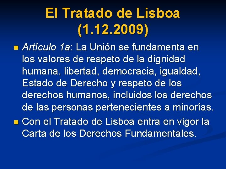 El Tratado de Lisboa (1. 12. 2009) Artículo 1 a: La Unión se fundamenta