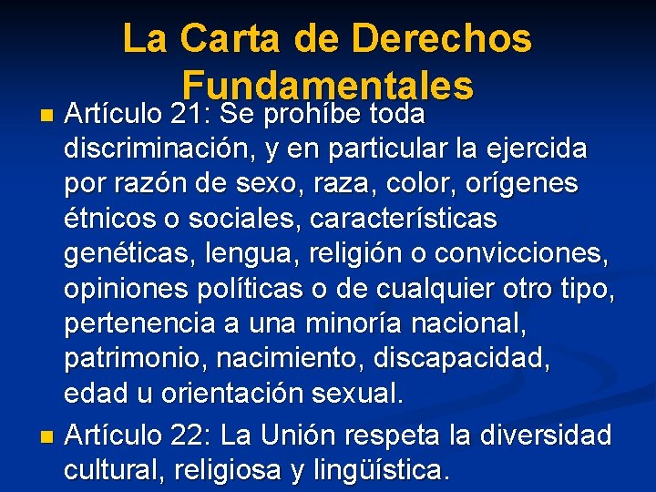 La Carta de Derechos Fundamentales Artículo 21: Se prohíbe toda discriminación, y en particular