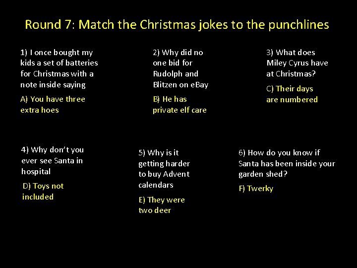 Round 7: Match the Christmas jokes to the punchlines 1) I once bought my