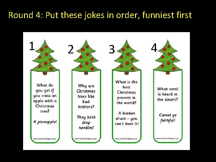 Round 4: Put these jokes in order, funniest first 1 2 3 4 