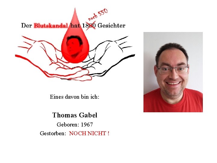 Eines davon bin ich: Thomas Gabel Geboren: 1967 Gestorben: NOCH NICHT ! 