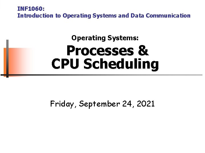 INF 1060: Introduction to Operating Systems and Data Communication Operating Systems: Processes & CPU